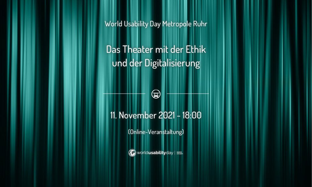 Ankündigung vor einem grünen Vorhang: 
World Usability Day Metropole Ruhr
Das Theater mit der Ethik und der Digitalisierung
11. November 2021 - 18:00 Uhr
(Online-Veranstaltung)